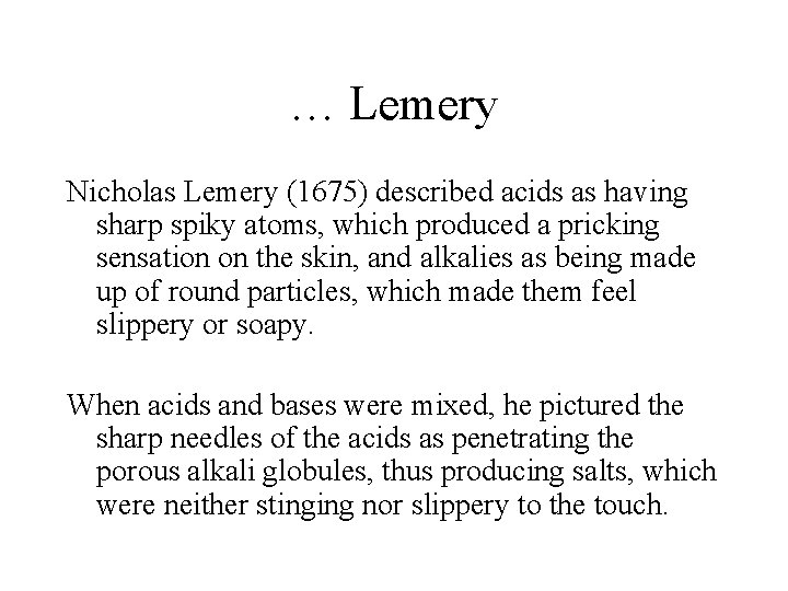 … Lemery Nicholas Lemery (1675) described acids as having sharp spiky atoms, which produced