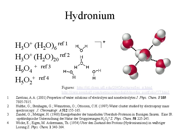 Hydronium H 3 O+ (H 2 O)6 ref 1 H 3 O+ (H 2