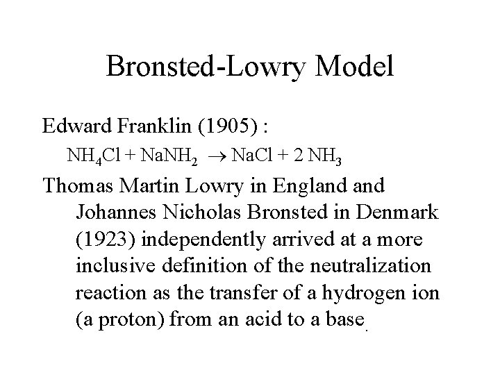 Bronsted-Lowry Model Edward Franklin (1905) : NH 4 Cl + Na. NH 2 Na.