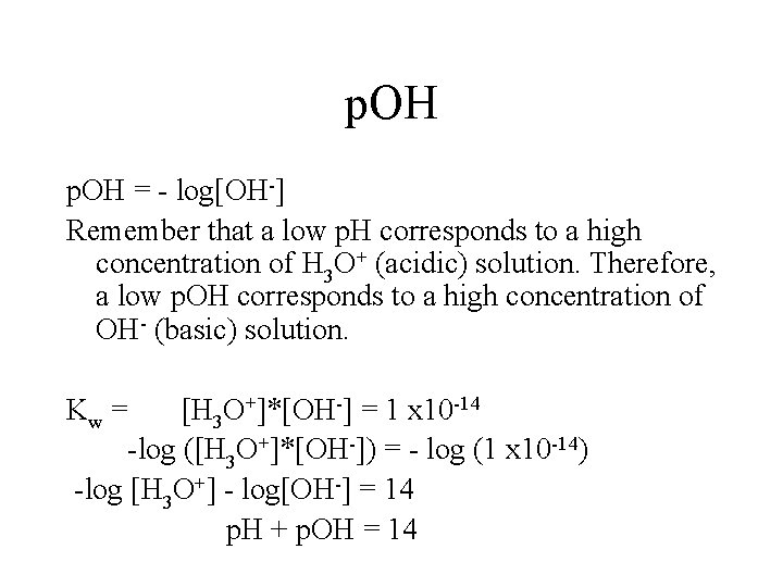 p. OH = - log[OH-] Remember that a low p. H corresponds to a