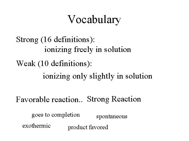 Vocabulary Strong (16 definitions): ionizing freely in solution Weak (10 definitions): ionizing only slightly