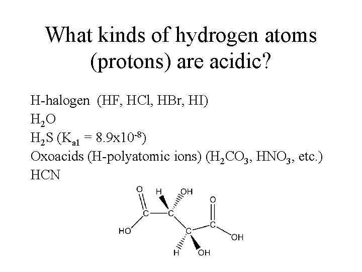 What kinds of hydrogen atoms (protons) are acidic? H-halogen (HF, HCl, HBr, HI) H