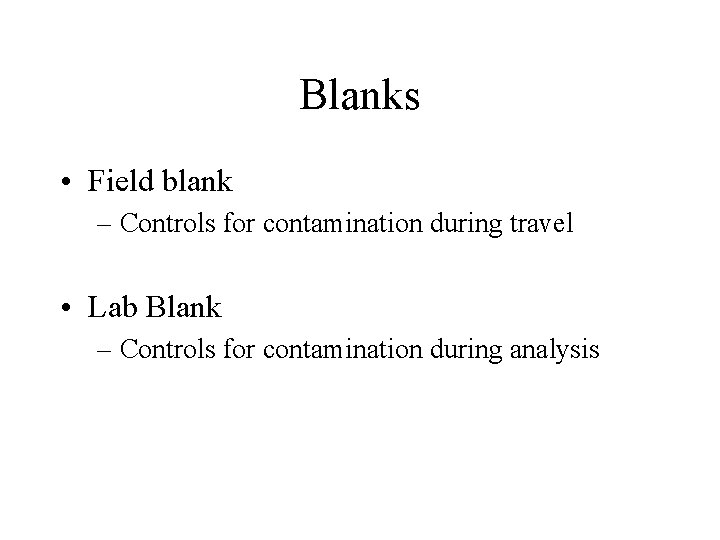 Blanks • Field blank – Controls for contamination during travel • Lab Blank –