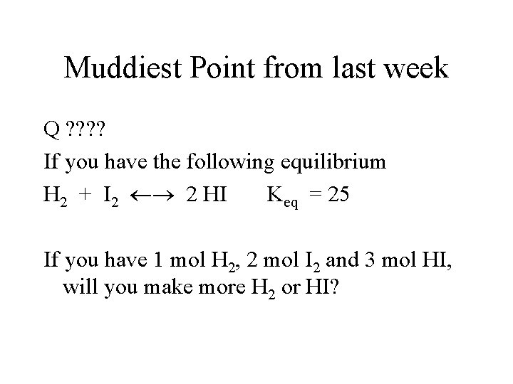 Muddiest Point from last week Q ? ? If you have the following equilibrium