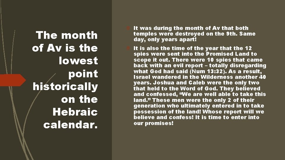The month of Av is the lowest point historically on the Hebraic calendar. It