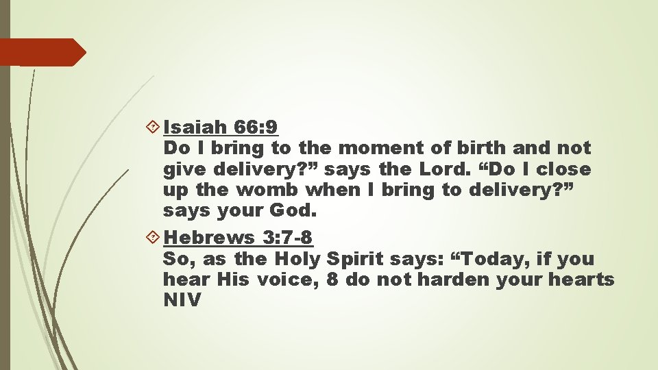  Isaiah 66: 9 Do I bring to the moment of birth and not