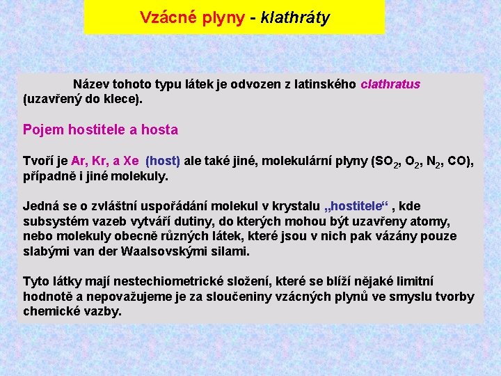 Vzácné plyny - klathráty Název tohoto typu látek je odvozen z latinského clathratus (uzavřený