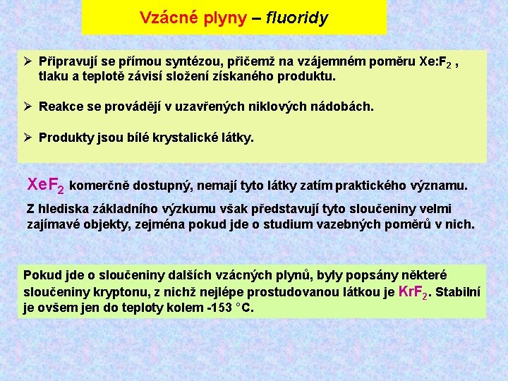 Vzácné plyny – fluoridy Ø Připravují se přímou syntézou, přičemž na vzájemném poměru Xe: