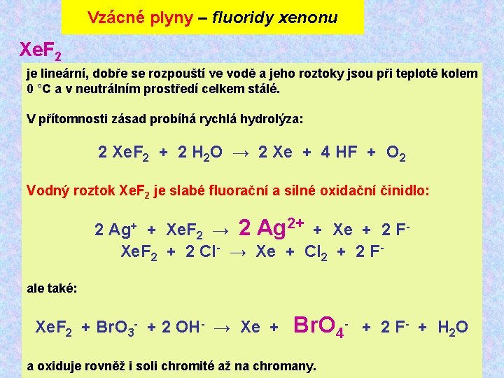 Vzácné plyny – fluoridy xenonu Xe. F 2 je lineární, dobře se rozpouští ve