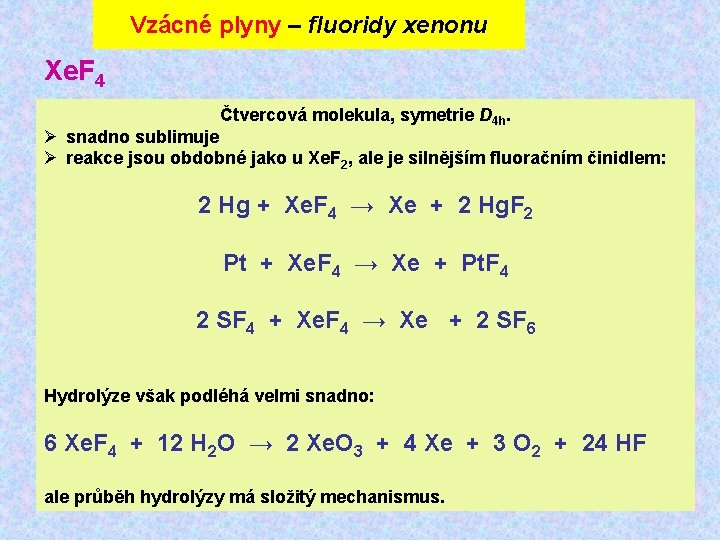 Vzácné plyny – fluoridy xenonu Xe. F 4 Čtvercová molekula, symetrie D 4 h.