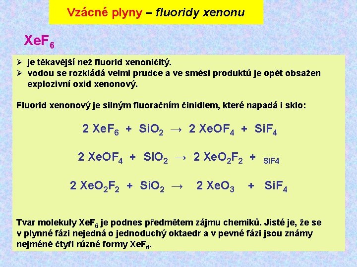 Vzácné plyny – fluoridy xenonu Xe. F 6 Ø je těkavější než fluorid xenoničitý.
