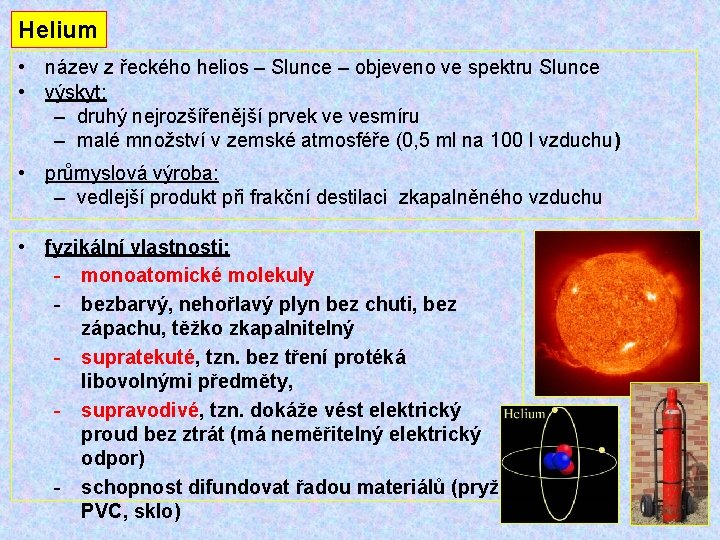 Helium • název z řeckého helios – Slunce – objeveno ve spektru Slunce •