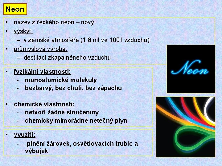 Neon • název z řeckého néon – nový • výskyt: – v zemské atmosféře