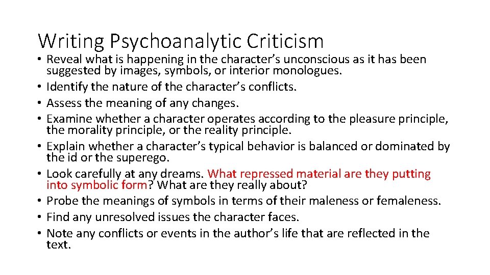 Writing Psychoanalytic Criticism • Reveal what is happening in the character’s unconscious as it