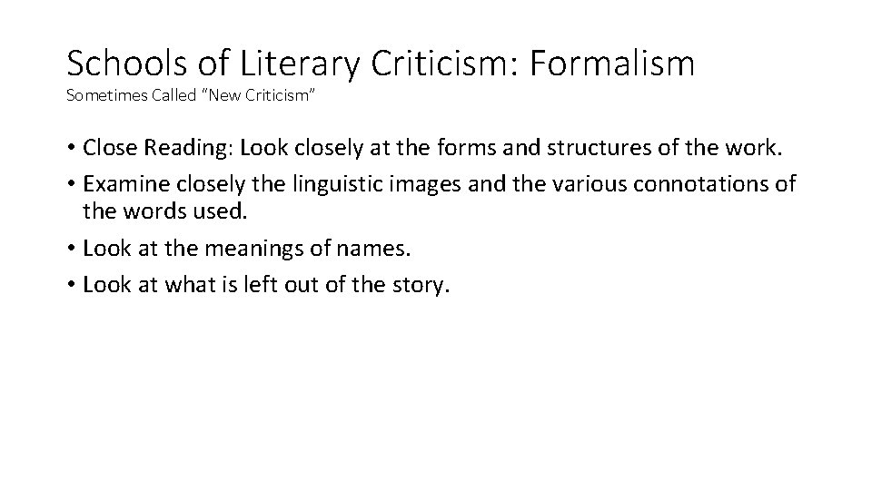 Schools of Literary Criticism: Formalism Sometimes Called “New Criticism” • Close Reading: Look closely