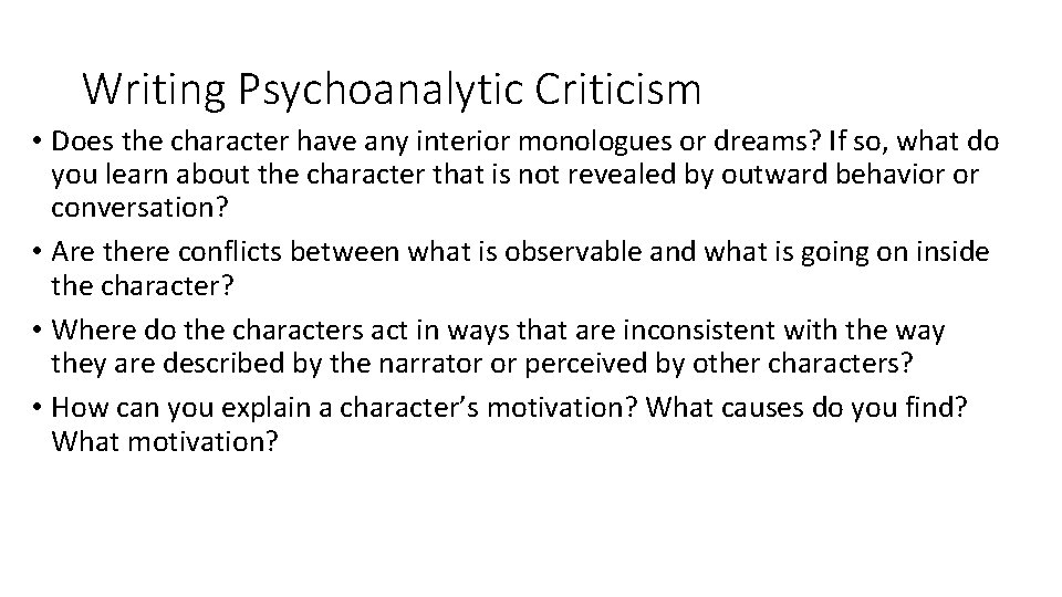 Writing Psychoanalytic Criticism • Does the character have any interior monologues or dreams? If