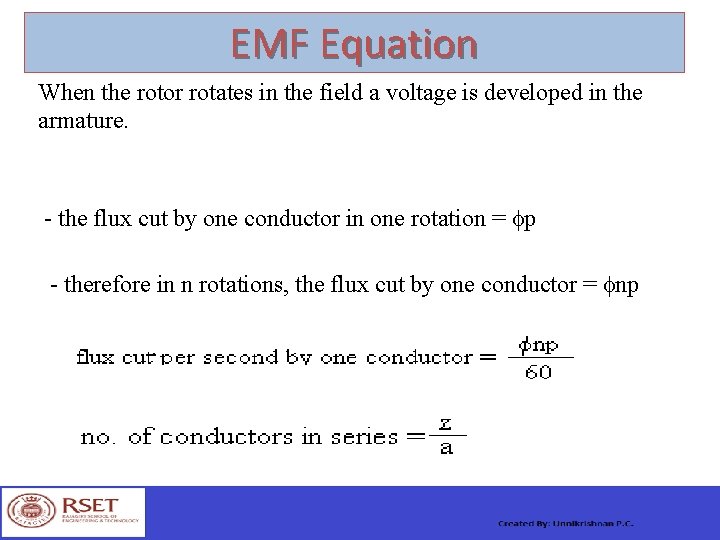 EMF Equation When the rotor rotates in the field a voltage is developed in