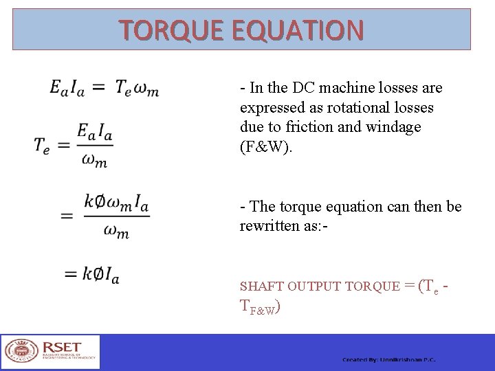 TORQUE EQUATION - In the DC machine losses are expressed as rotational losses due