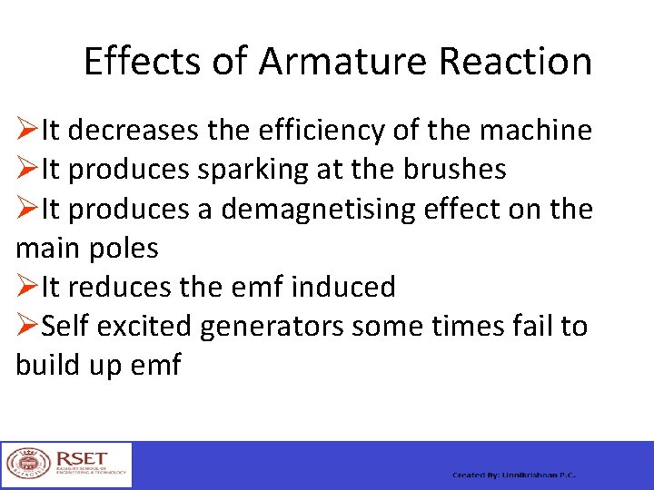Effects of Armature Reaction It decreases the efficiency of the machine It produces sparking