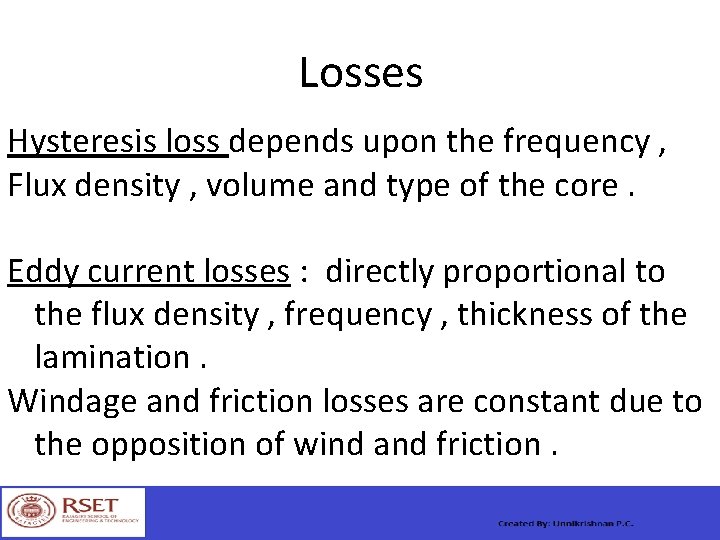 Losses Hysteresis loss depends upon the frequency , Flux density , volume and type