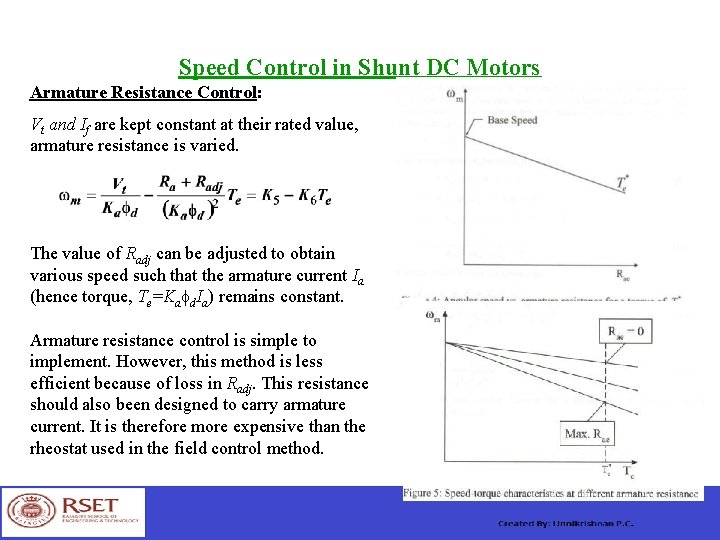 Speed Control in Shunt DC Motors Armature Resistance Control: Vt and If are kept