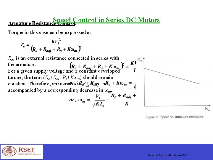 Speed Control in Series DC Motors Armature Resistance Control: Torque in this case can