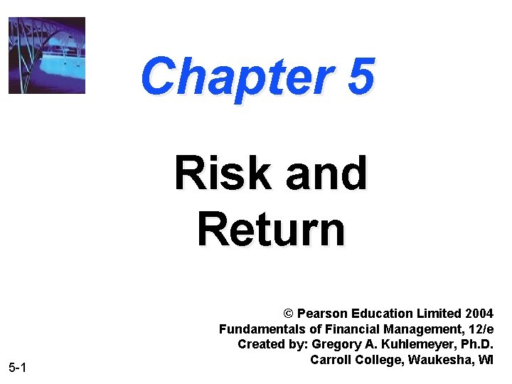 Chapter 5 Risk and Return 5 -1 © Pearson Education Limited 2004 Fundamentals of