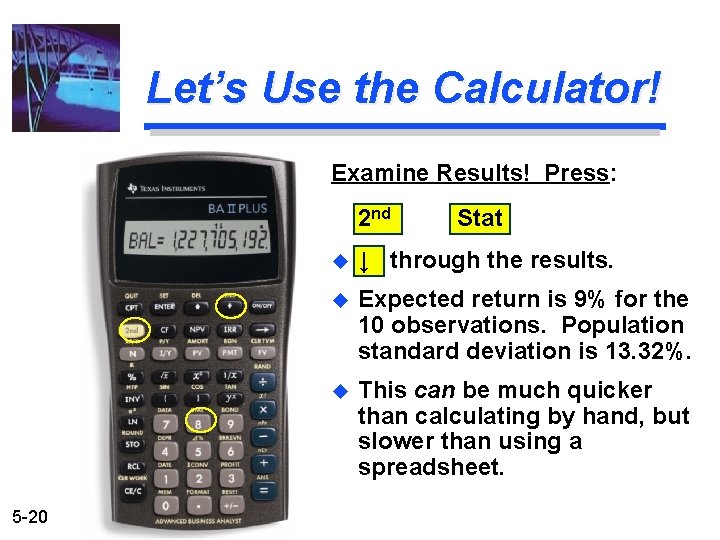 Let’s Use the Calculator! Examine Results! Press: 2 nd 5 -20 Stat u ↓
