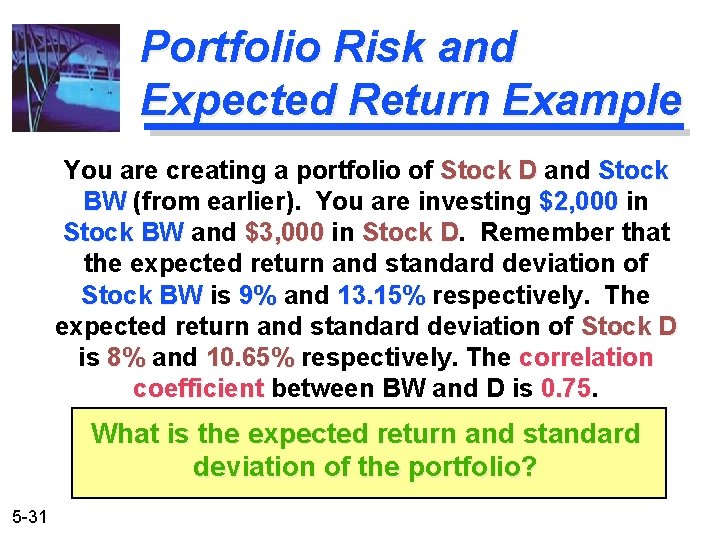 Portfolio Risk and Expected Return Example You are creating a portfolio of Stock D