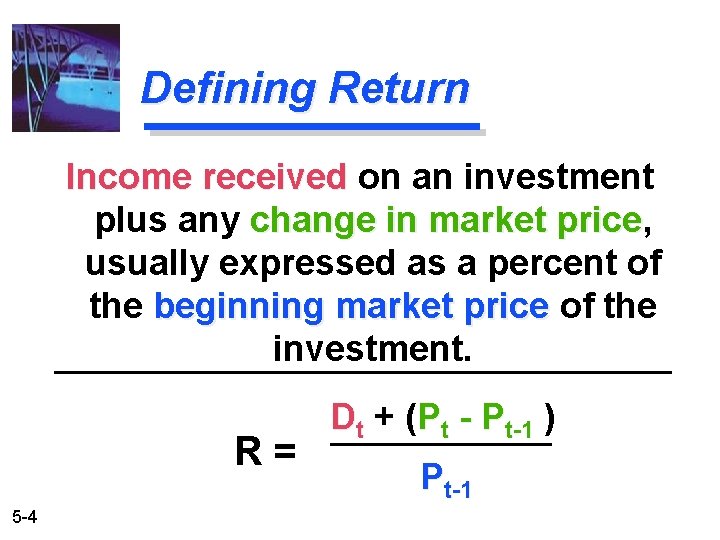 Defining Return Income received on an investment plus any change in market price, price