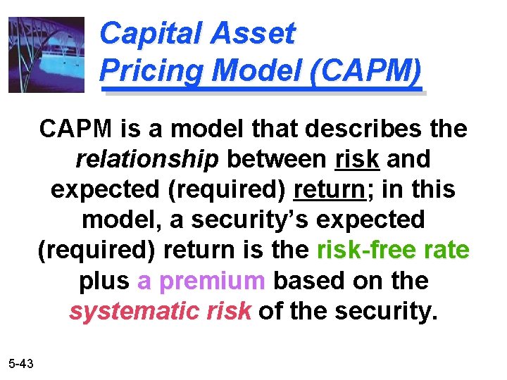 Capital Asset Pricing Model (CAPM) CAPM is a model that describes the relationship between