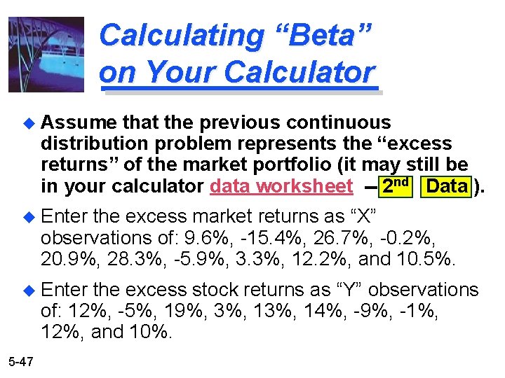 Calculating “Beta” on Your Calculator u Assume that the previous continuous distribution problem represents