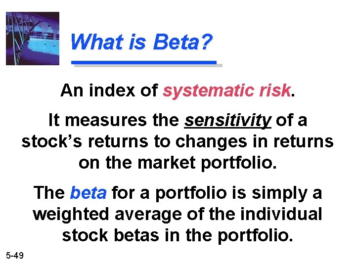 What is Beta? An index of systematic risk It measures the sensitivity of a