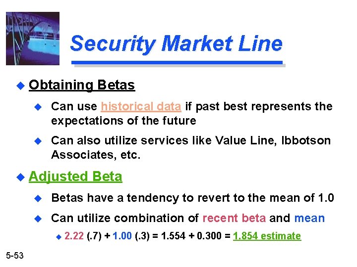 Security Market Line u Obtaining u Can use historical data if past best represents