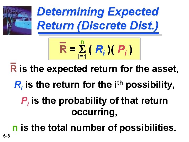 Determining Expected Return (Discrete Dist. ) n R = S ( Ri )( Pi