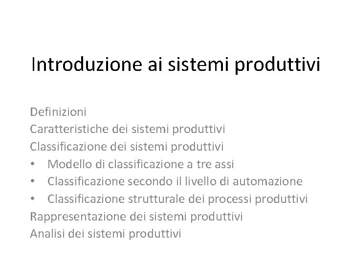 Introduzione ai sistemi produttivi Definizioni Caratteristiche dei sistemi produttivi Classificazione dei sistemi produttivi •