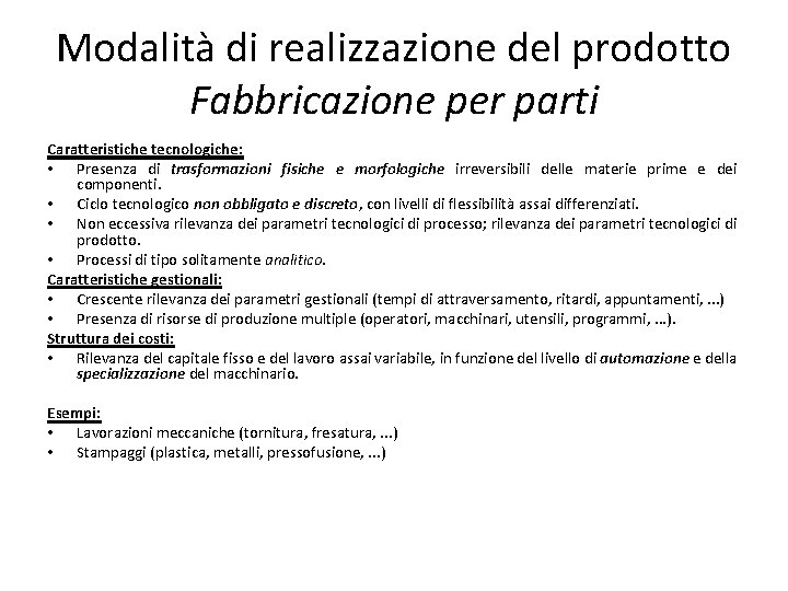 Modalità di realizzazione del prodotto Fabbricazione per parti Caratteristiche tecnologiche: • Presenza di trasformazioni