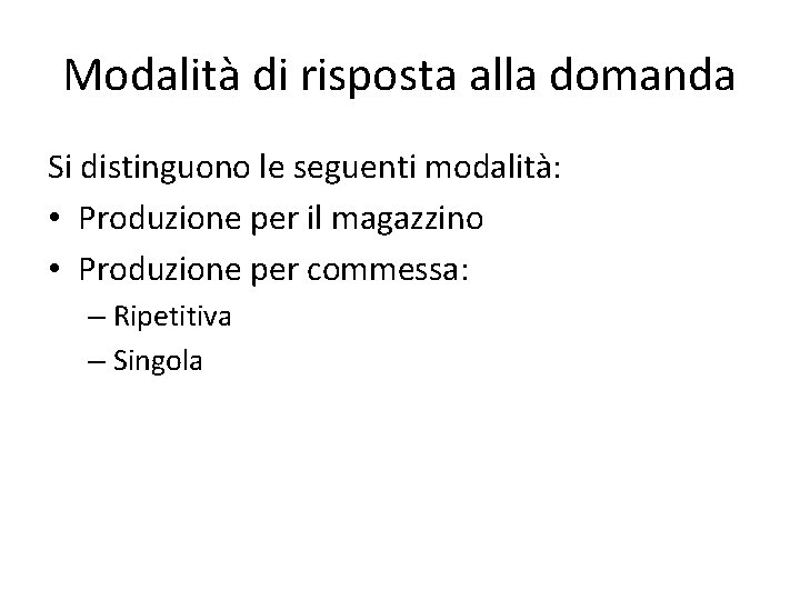 Modalità di risposta alla domanda Si distinguono le seguenti modalità: • Produzione per il