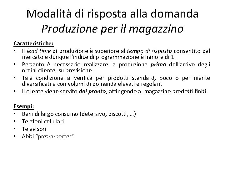 Modalità di risposta alla domanda Produzione per il magazzino Caratteristiche: • Il lead time
