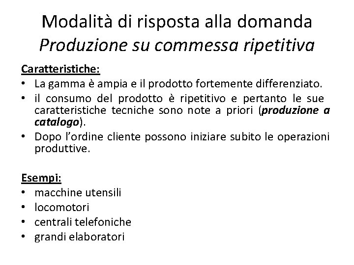 Modalità di risposta alla domanda Produzione su commessa ripetitiva Caratteristiche: • La gamma è