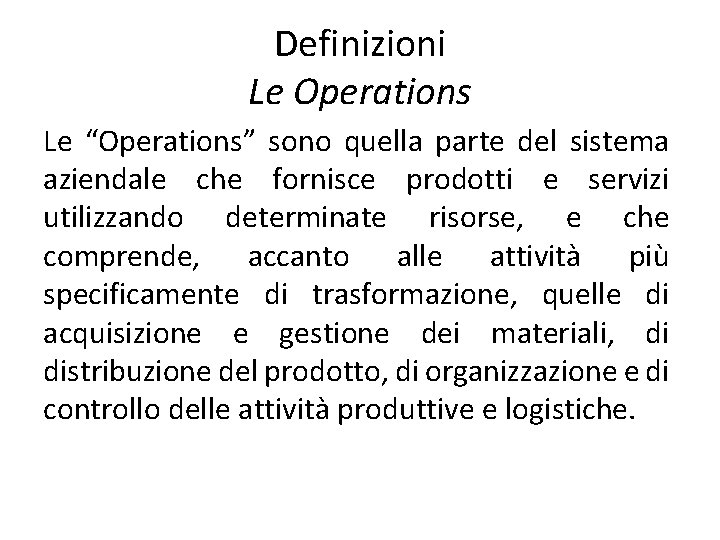 Definizioni Le Operations Le “Operations” sono quella parte del sistema aziendale che fornisce prodotti