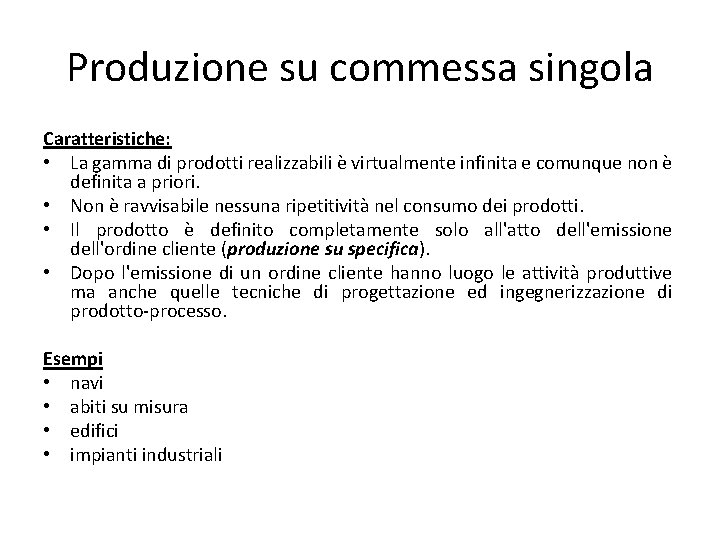 Produzione su commessa singola Caratteristiche: • La gamma di prodotti realizzabili è virtualmente infinita