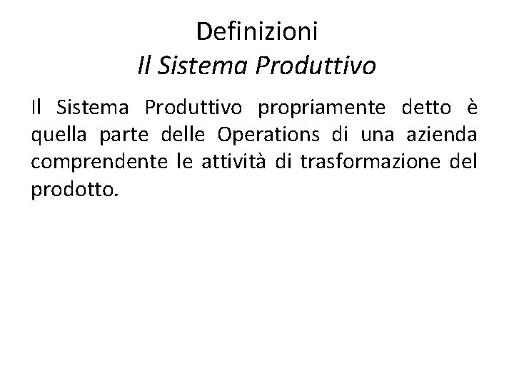 Definizioni Il Sistema Produttivo propriamente detto è quella parte delle Operations di una azienda