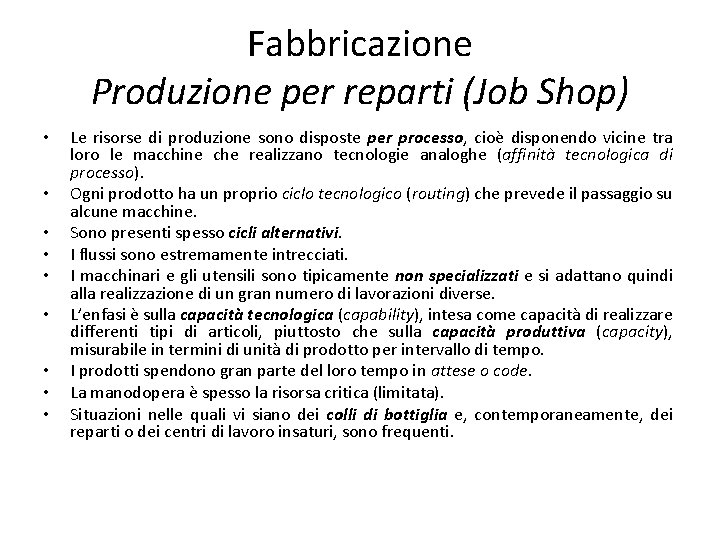 Fabbricazione Produzione per reparti (Job Shop) • • • Le risorse di produzione sono