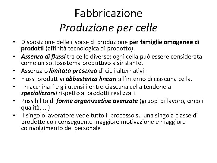 Fabbricazione Produzione per celle • Disposizione delle risorse di produzione per famiglie omogenee di
