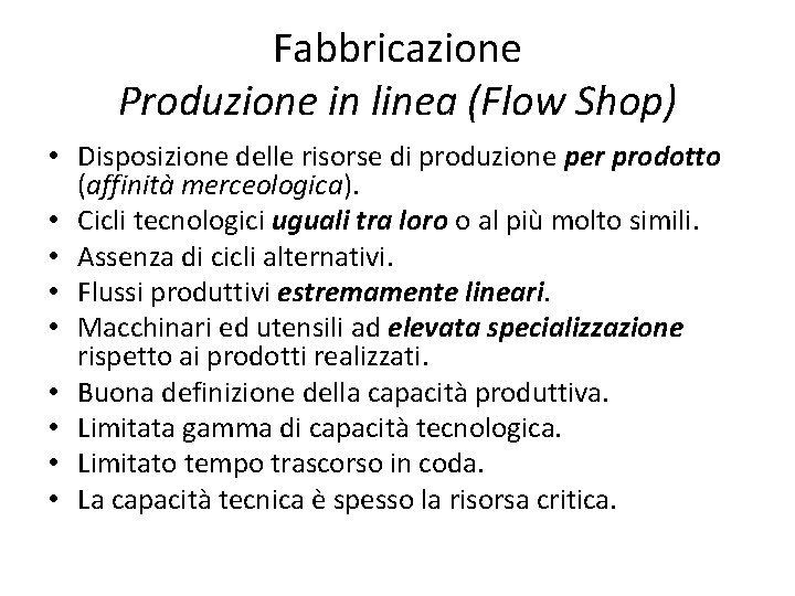 Fabbricazione Produzione in linea (Flow Shop) • Disposizione delle risorse di produzione per prodotto