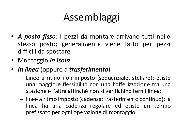 Assemblaggi • A posto fisso: i pezzi da montare arrivano tutti nello stesso posto;