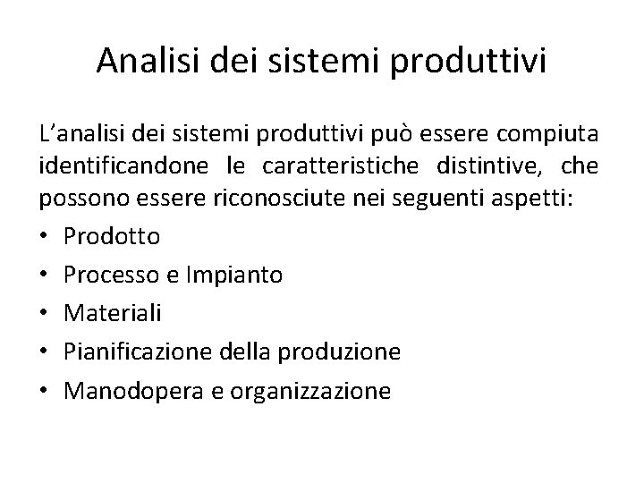 Analisi dei sistemi produttivi L’analisi dei sistemi produttivi può essere compiuta identificandone le caratteristiche