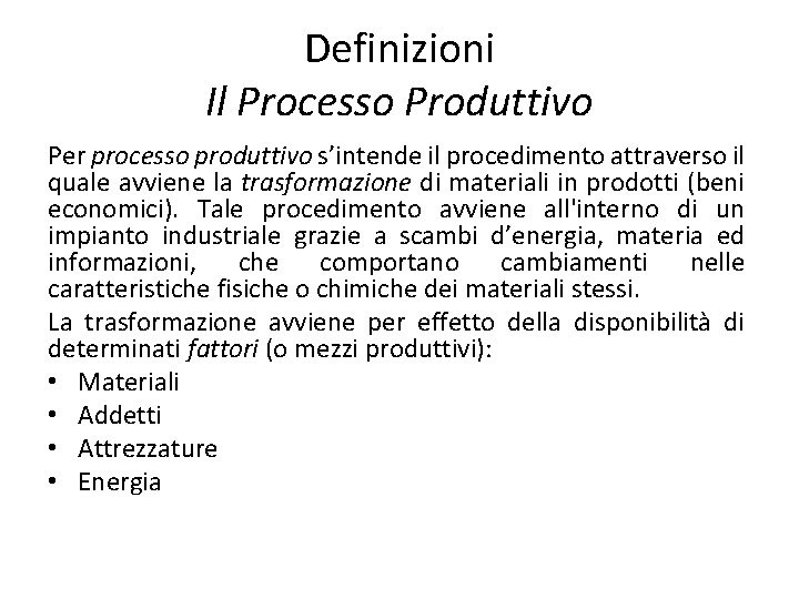 Definizioni Il Processo Produttivo Per processo produttivo s’intende il procedimento attraverso il quale avviene