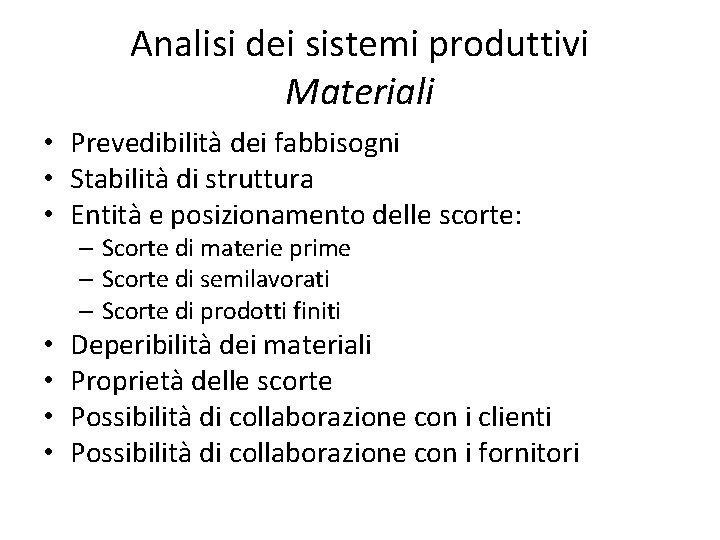 Analisi dei sistemi produttivi Materiali • Prevedibilità dei fabbisogni • Stabilità di struttura •